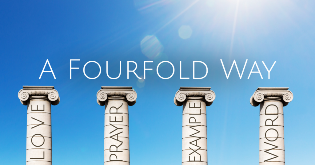 A Fourfold Way: Love, Prayer, Example, and (maybe) Words.