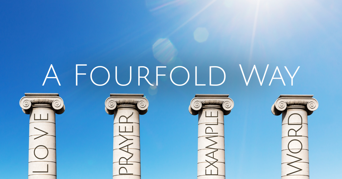 A Fourfold Way: Love, Prayer, Example, and (maybe) Words.